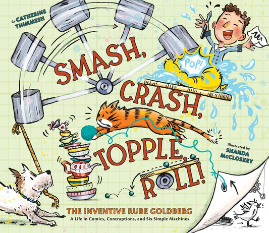 Smash, Crash, Topple, Roll!: The Inventive Rube Goldberg--A Life in Comics, Contraptions, and Six Simple Machines - Ingram