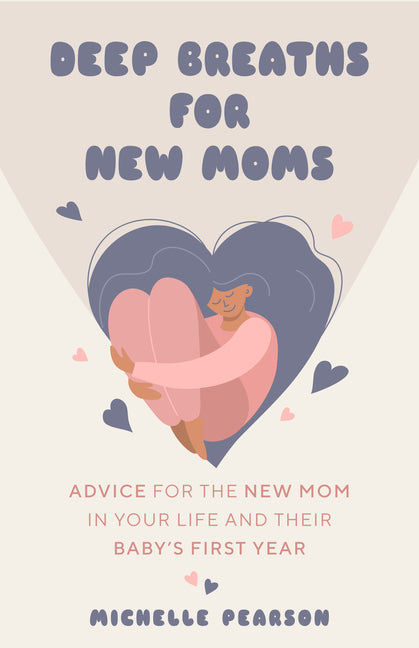 Deep Breaths for New Moms: Advice for New Moms in Baby's First Year (for New Moms and First Time Pregnancies) - Ingram