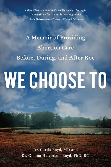 We Choose to: A Memoir of Providing Abortion Care Before, During, and After Roe - Ingram