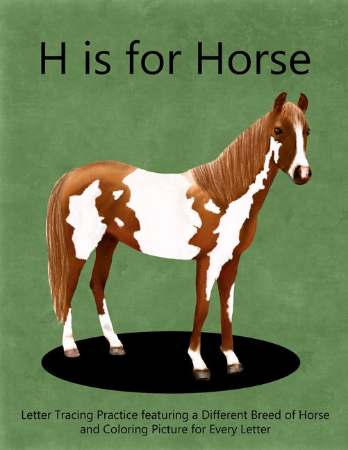 H is for Horse: Letter Tracing Practice featuring a different breed of horse and coloring picture for every letter - Ingram