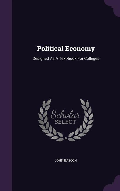 Political Economy: Designed As A Text-book For Colleges - Ingram