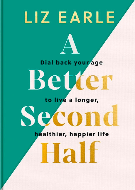 Better Second Half: Dial Back Your Age to Live a Longer, Healthier, Happier Life. the Number 1 Sunday Times Bestseller 224 - Ingram