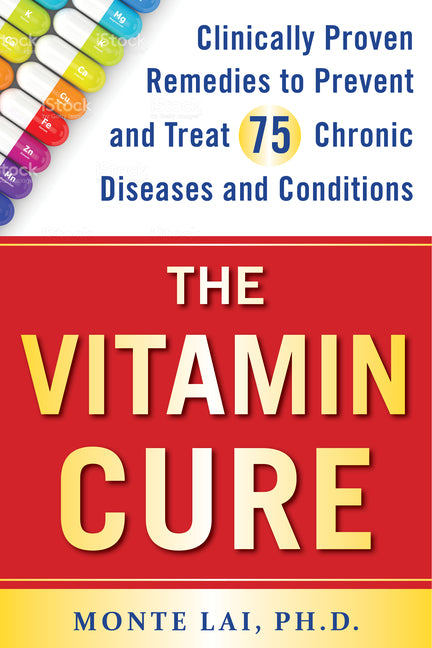 Vitamin Cure: Clinically Proven Remedies to Prevent and Treat 75 Chronic Diseases and Conditions - Ingram