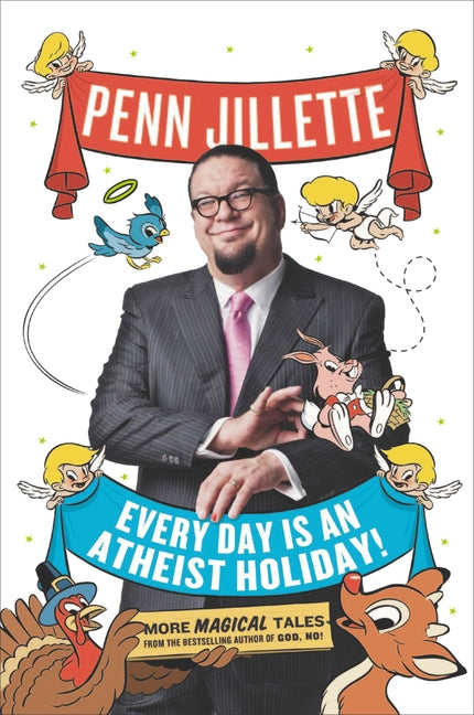 Every Day Is an Atheist Holiday!: More Magical Tales from the Bestselling Author of God, No! - Ingram
