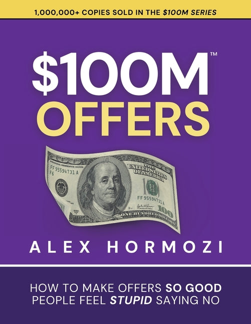$100M Offers: How To Make Offers So Good People Feel Stupid Saying No - Ingram