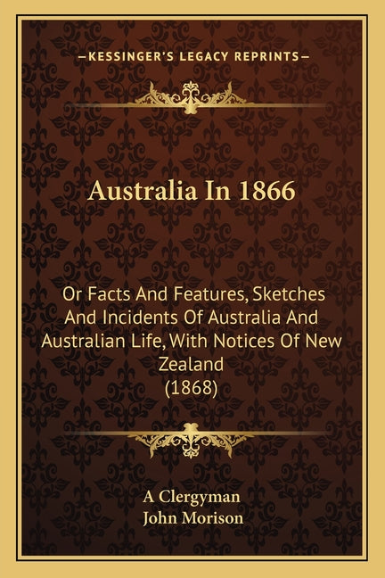 Australia In 1866: Or Facts And Features, Sketches And Incidents Of Australia And Australian Life, With Notices Of New Zealand (1868) - Ingram