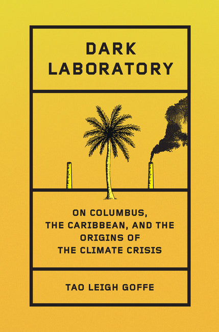Dark Laboratory: On Columbus, the Caribbean, and the Origins of the Climate Crisis - Ingram