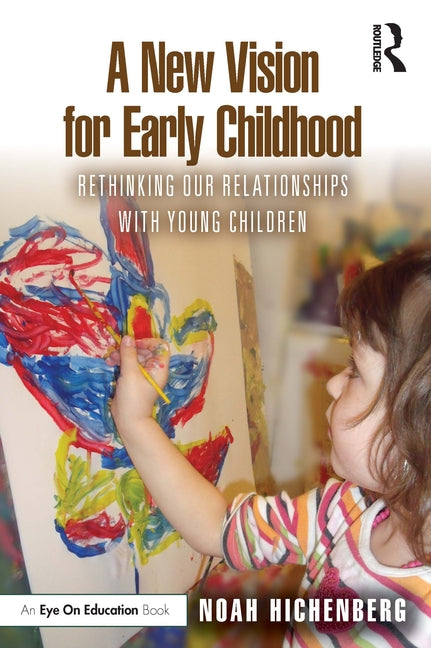 New Vision for Early Childhood: Rethinking Our Relationships with Young Children - Ingram