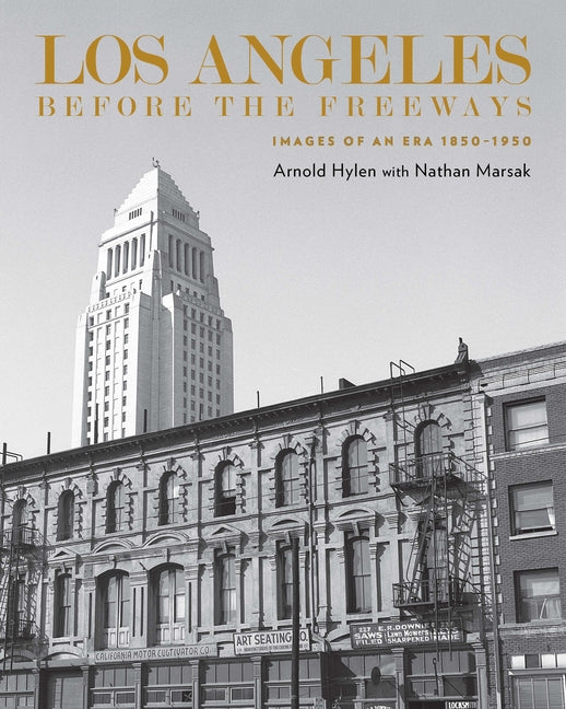 Los Angeles Before the Freeways: Images of an Era 1850-1950 - Ingram