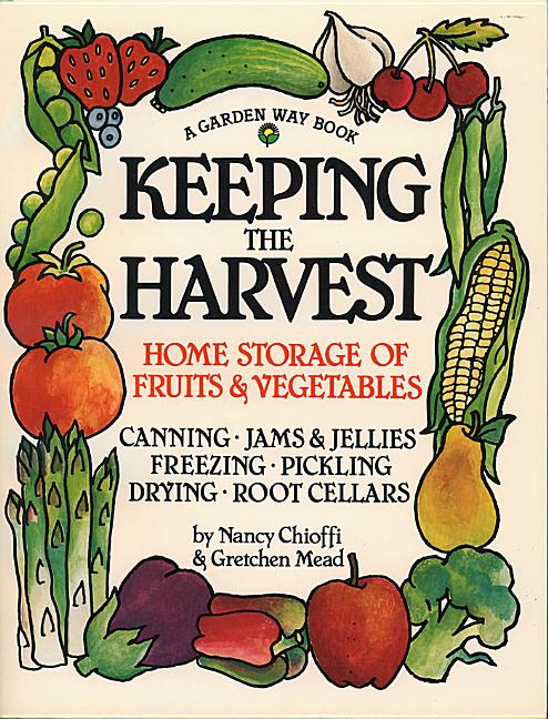 Keeping the Harvest: Discover the Homegrown Goodness of Putting Up Your Own Fruits, Vegetables & Herbs (Revised) - Ingram