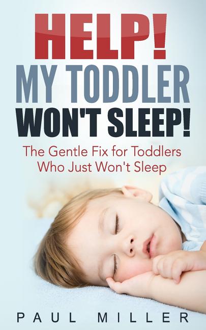 HELP! My Toddler Won't Sleep!: The Gentle Fix for Toddlers Who Just Won't Sleep - Ingram