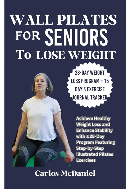 Wall Pilates for Seniors to Lose Weight: Achieve Healthy Weight Loss and Enhance Stability with a 28-Day Program Featuring Step-by-Step Illustrated Pi - Ingram