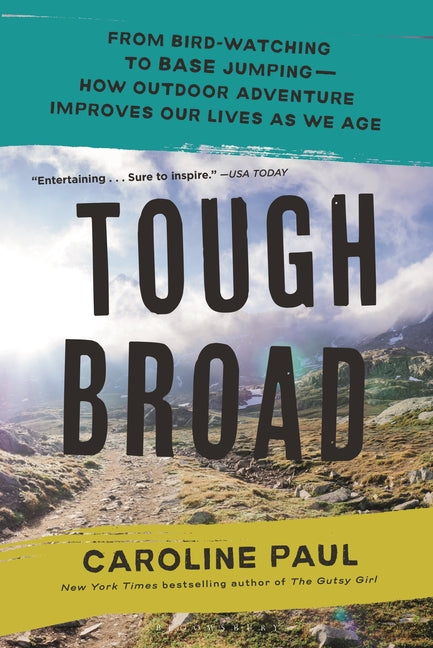 Tough Broad: From Bird-Watching to Base Jumping--How Outdoor Adventure Improves Our Lives as We Age - Ingram