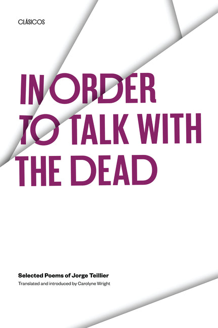 In Order to Talk with the Dead: Selected Poems of Jorge Teillier (Revised) - Ingram