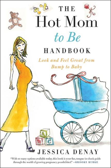 Hot Mom to Be Handbook: Look and Feel Great from Bump to Baby - Ingram