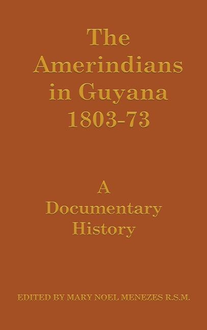 Amerindians in Guyana 1803-1873: A Documentary History - Ingram