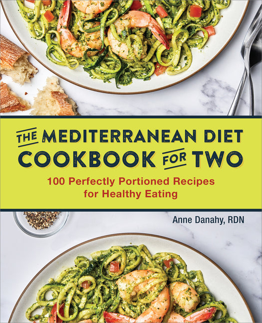 Mediterranean Diet Cookbook for Two: 100 Perfectly Portioned Recipes for Healthy Eating - Ingram