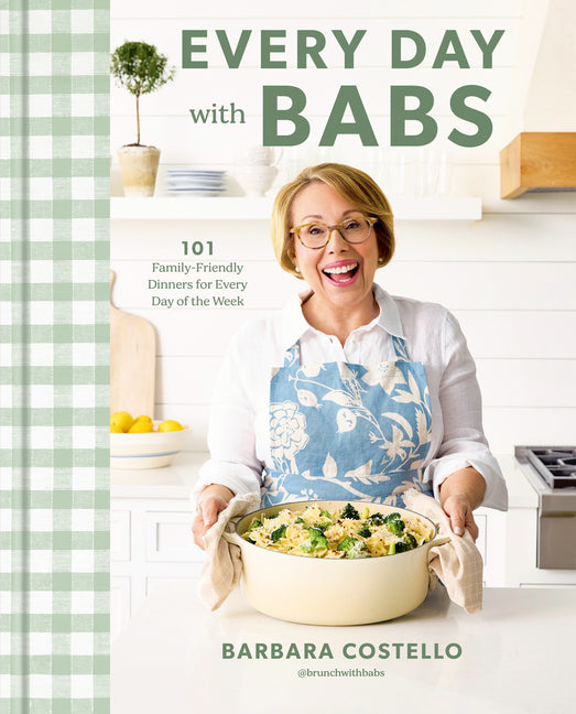 Every Day with Babs: 101 Family-Friendly Dinners for Every Day of the Week: A Cookbook - Ingram
