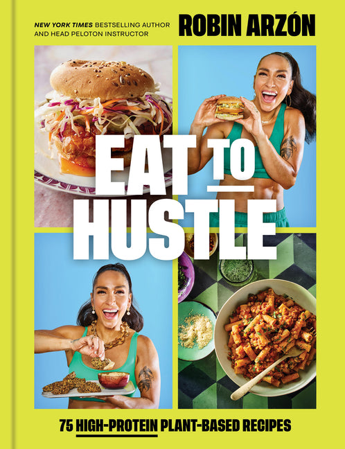 Eat to Hustle: 75 High-Protein Plant-Based Recipes (a Cookbook) - Ingram
