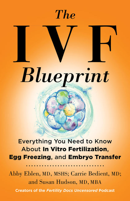 Ivf Blueprint: Everything You Need to Know about in Vitro Fertilization, Egg Freezing, and Embryo Transfer - Ingram
