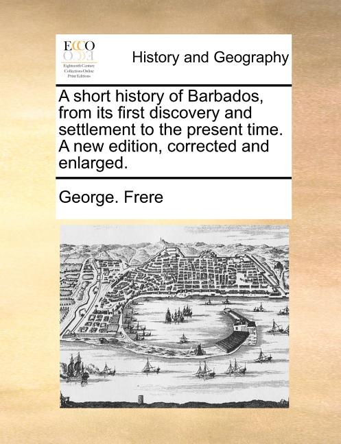 Short History of Barbados, from Its First Discovery and Settlement to the Present Time. a New Edition, Corrected and Enlarged. - Ingram