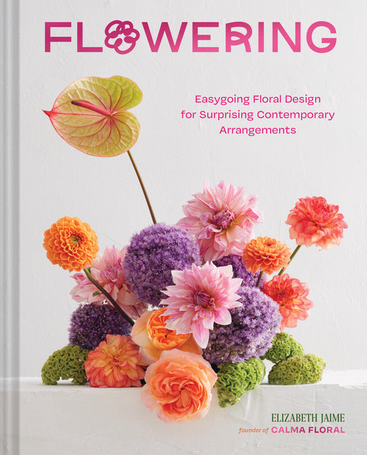 Flowering: Easygoing Floral Design for Surprising Contemporary Arrangements - Ingram