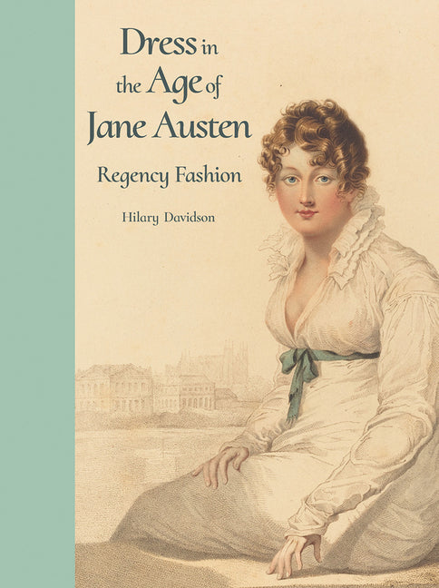 Dress in the Age of Jane Austen: Regency Fashion - Ingram