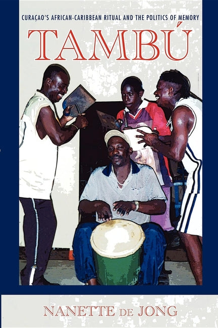 Tambú: Curaçao's African-Caribbean Ritual and the Politics of Memory - Ingram