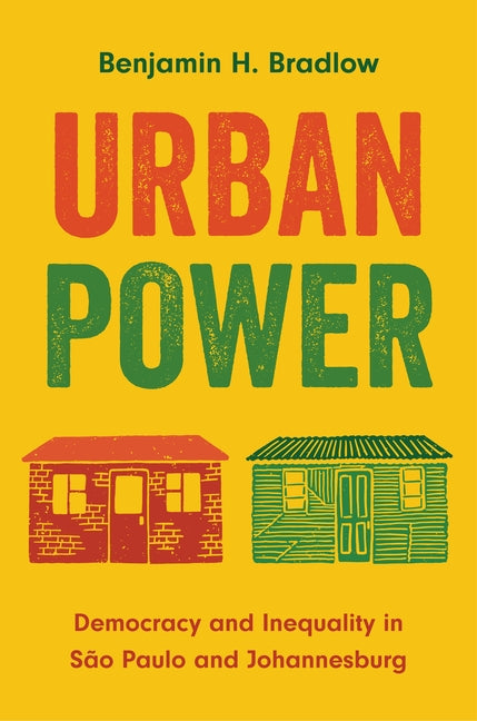 Urban Power: Democracy and Inequality in São Paulo and Johannesburg - Ingram