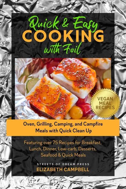 Quick & Easy Cooking with Foil: Oven, Grilling, Camping, and Campfire Meals with Quick Clean Up - Featuring over 75 Recipes for Breakfast, Lunch, Dinn - Ingram