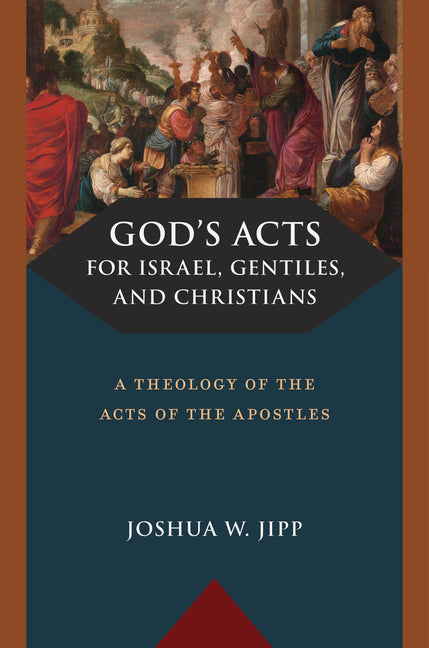 God's Acts for Israel, Gentiles, and Christians: A Theology of the Acts of the Apostles - Ingram