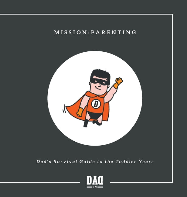 Mission: Parenting - Dad's Survival Guide to the Toddler Years - Ingram