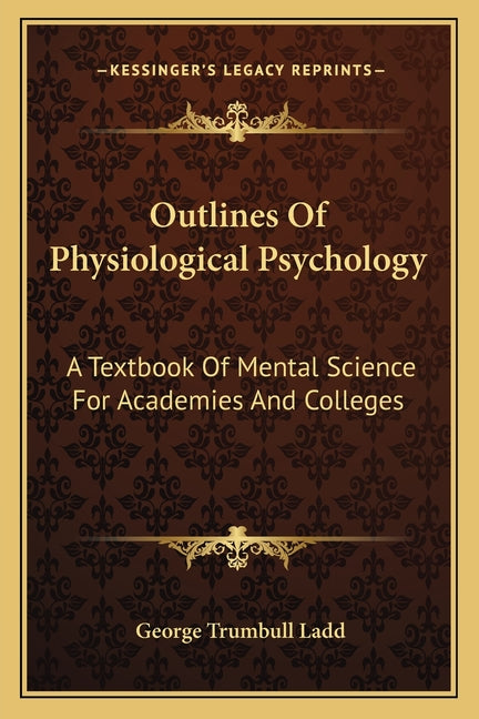 Outlines Of Physiological Psychology: A Textbook Of Mental Science For Academies And Colleges - Ingram