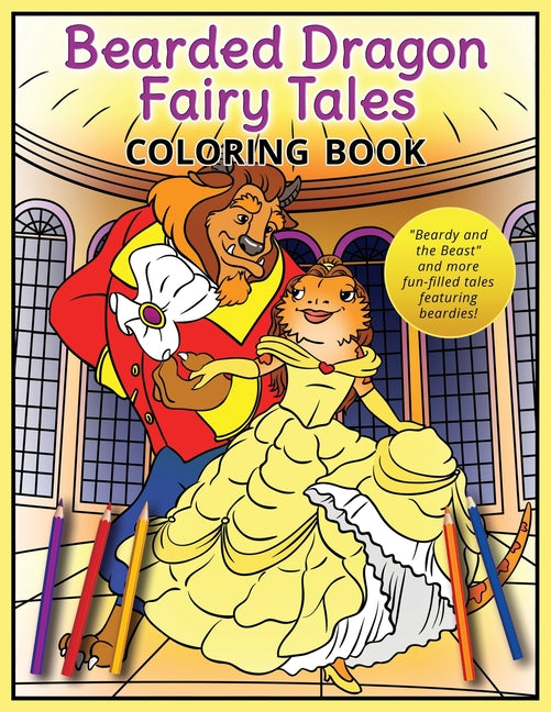 Bearded Dragon Fairy Tales Coloring Book: "Beardy and the Beast" and more fun-filled tales featuring beardies! - Ingram