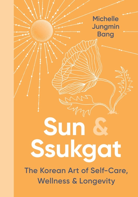 Sun & Ssukgat: The Korean Art of Self-Care, Wellness & Longevity - Ingram
