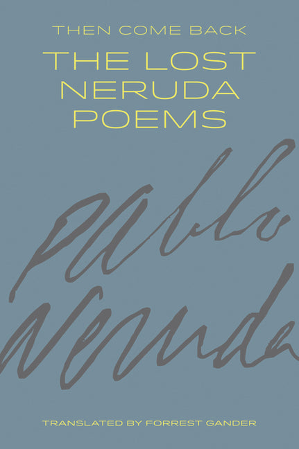 Then Come Back: The Lost Neruda Poems - Ingram