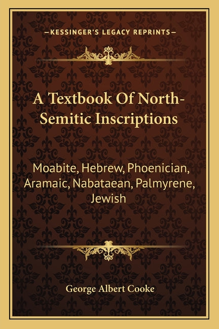 Textbook Of North-Semitic Inscriptions: Moabite, Hebrew, Phoenician, Aramaic, Nabataean, Palmyrene, Jewish - Ingram