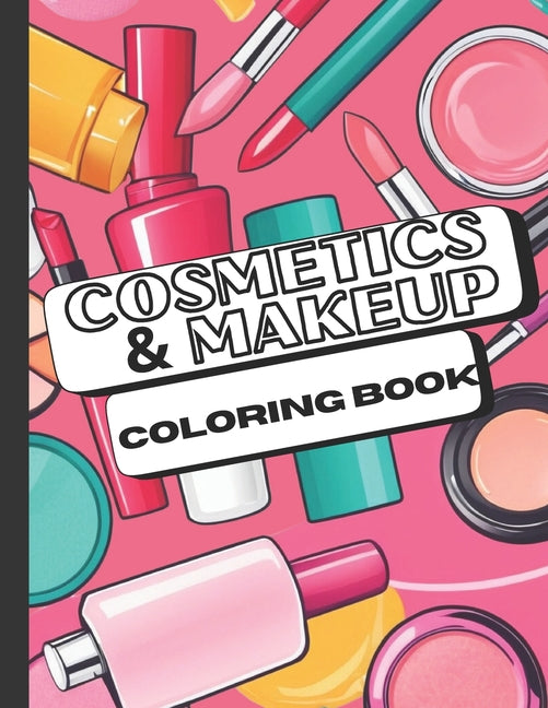 Cosmetic and Makeup Coloring Book: 40 Simple and Cute Designs for Girls, Teens, and Women - Ingram