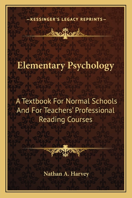 Elementary Psychology: A Textbook For Normal Schools And For Teachers' Professional Reading Courses - Ingram