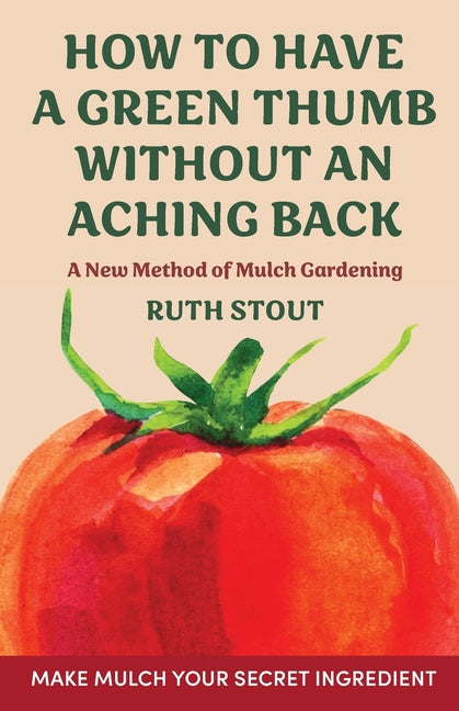 How to have a green thumb without an aching back: A new method of mulch gardening - Ingram