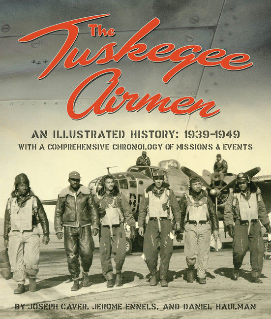 Tuskegee Airmen: An Illustrated History: 1939-1949 with a Comprehensive Chronology of Missions and Events - Ingram