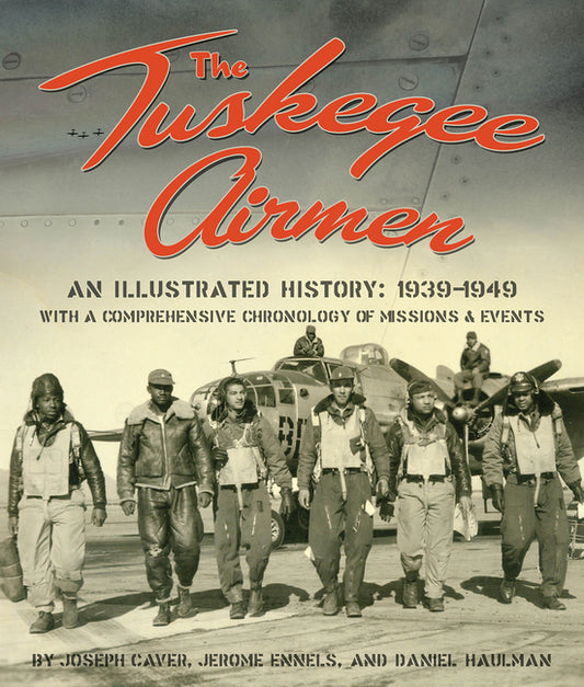 Tuskegee Airmen: An Illustrated History: 1939-1949 with a Comprehensive Chronology of Missions and Events - Ingram