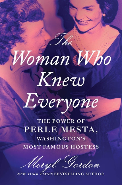 Woman Who Knew Everyone: The Power of Perle Mesta, Washington's Most Famous Hostess - Ingram