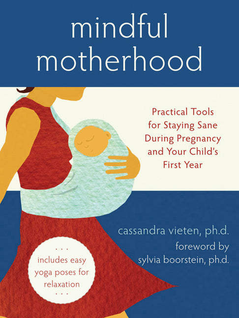 Mindful Motherhood: Practical Tools for Staying Sane During Pregnancy and Your Child's First Year - Ingram