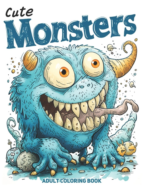 Cute Monsters Adult Coloring Book: A Collection of 50 Fantasy Illustrations Featuring Adorable Creepy Monsters for Relaxation & Stress Relief - Ingram