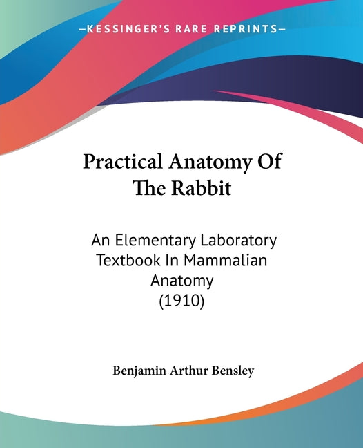 Practical Anatomy Of The Rabbit: An Elementary Laboratory Textbook In Mammalian Anatomy (1910) - Ingram