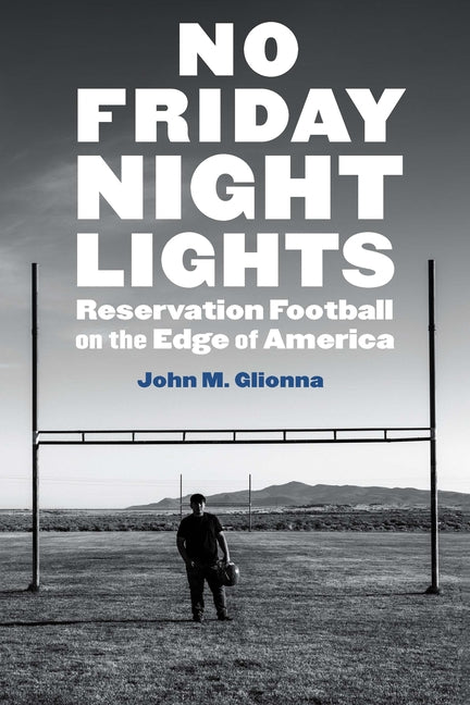 No Friday Night Lights: Reservation Football on the Edge of America - Ingram
