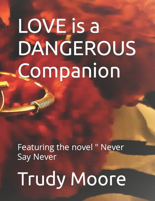 LOVE is a DANGEROUS Companion: Featuring the novel " Never Say Never - Ingram