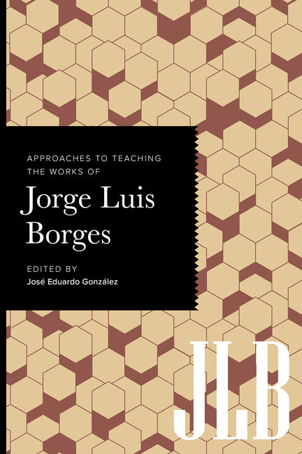 Approaches to Teaching the Works of Jorge Luis Borges - Ingram