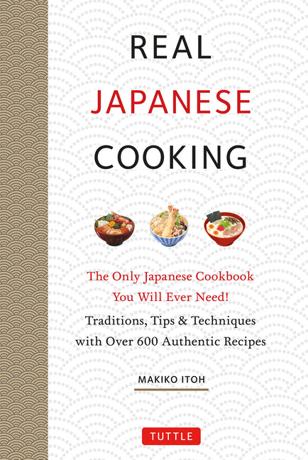 Real Japanese Cooking: Traditions, Tips, Techniques and Over 600 Authentic Recipes - Ingram